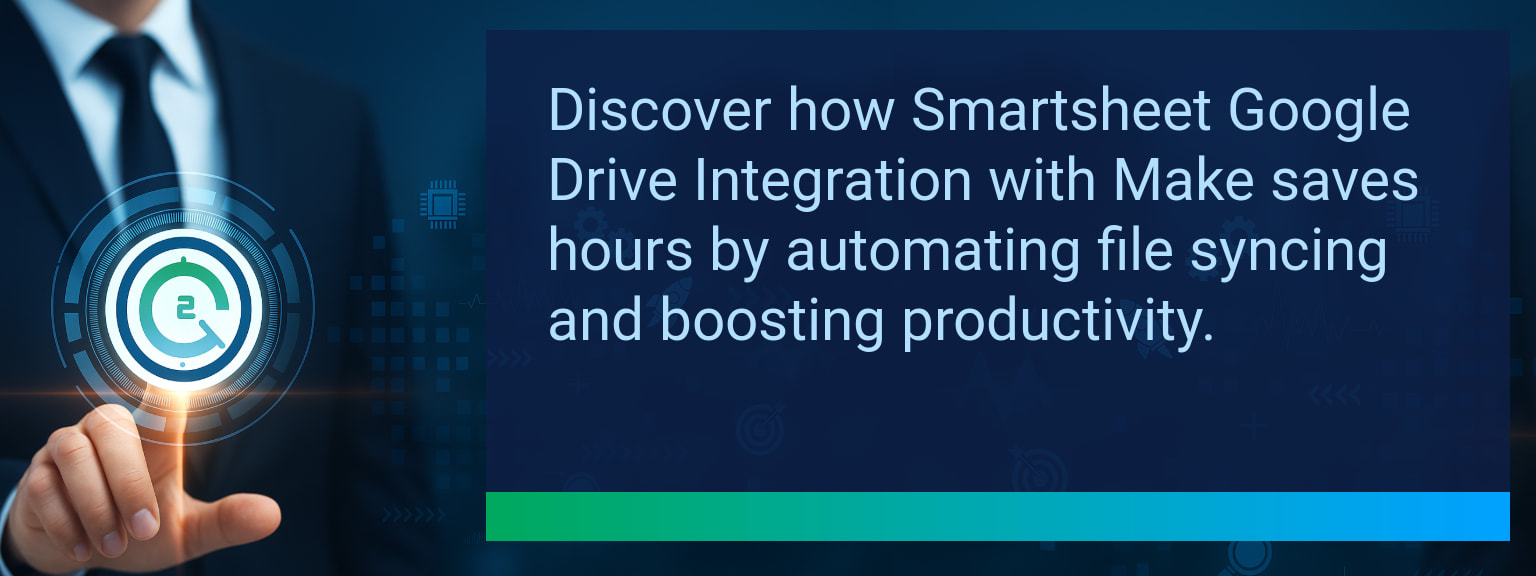 Save Time With Smartsheet Google Drive Integration Using Make