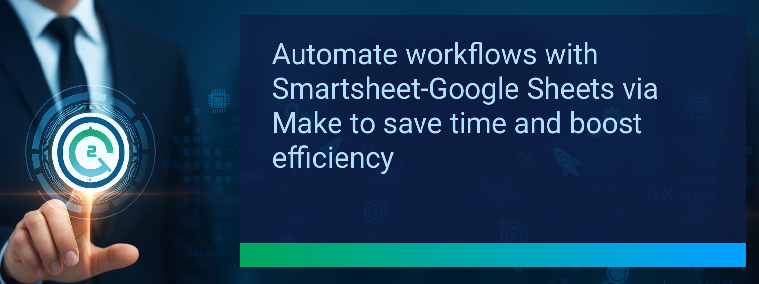 How to Master Smartsheet Google Sheets Integration with Make for Seamless Data Workflows